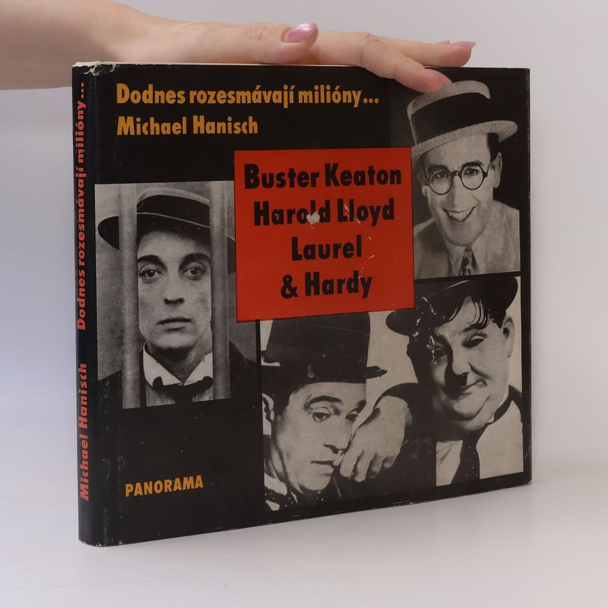 Michael Hanisch Dodnes rozesmívají milióny. Buster Keaton, Harold Lloyd, Lauer & Hardy