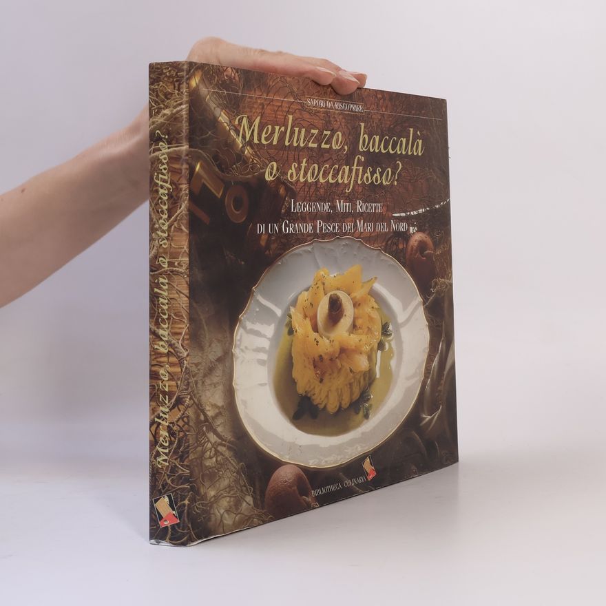 Miriam Ferrari Sapori da riscoprire: Merluzzo, baccalà o stoccafisso? Leggende, miti, ricette di un grande pesce dei mari del nord. Ediz. a colori
