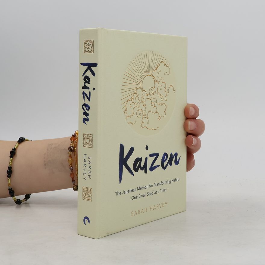Sarah Harvey Kaizen : the Japanese method for transforming habits, one small step at a time