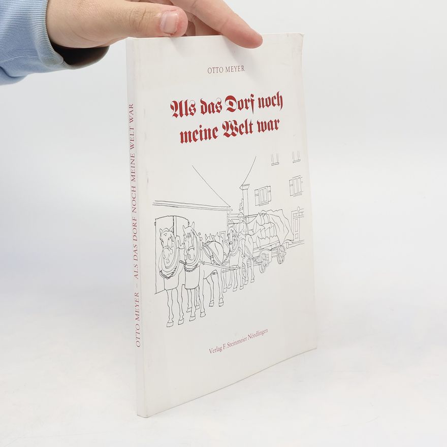 Otto Meyer Als das Dorf noch meine Welt war