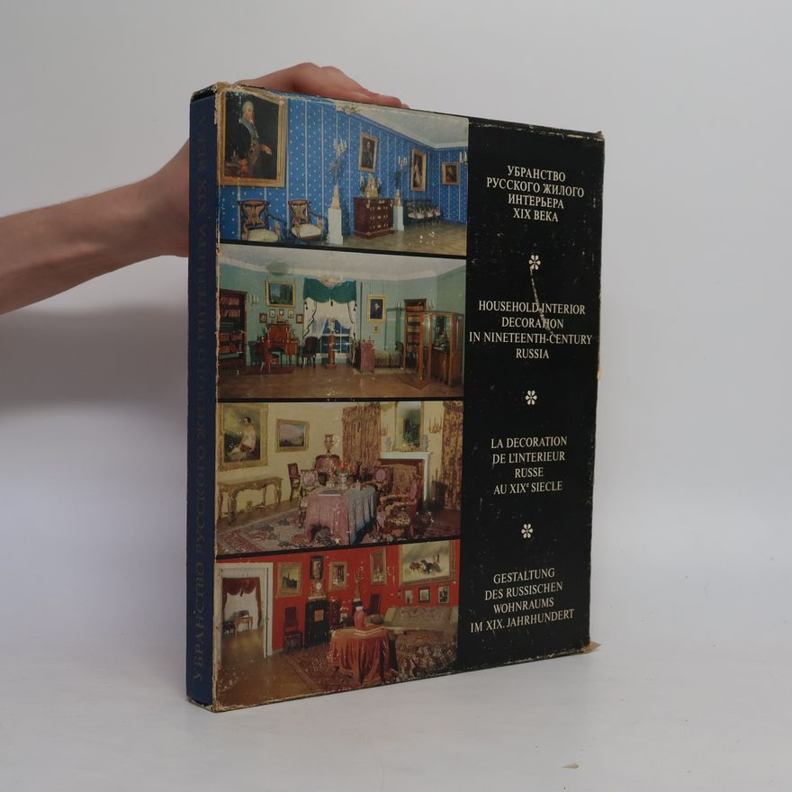AA.VV. Искусство русского жилого интерьера XIX века = Household interior decoration in nineteenth‑century Russia = La décoration de l’intérieur russe au XIXᵉ siècle = Gestaltung des russischen Wohnraums im XIX. Jahrhundert