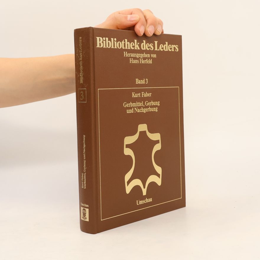 Kurt Faber Bibliothek des Leders - 3: Gerbmittel, Gerbung, Nachgerbung
