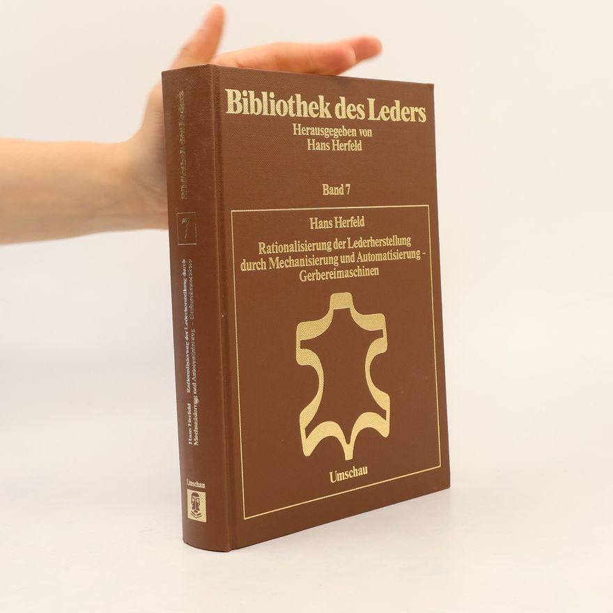 Hans Herfeld Rationalisierung der Lederherstellung durch Mechanisierung und Automatisierung - Gerbereimaschinen