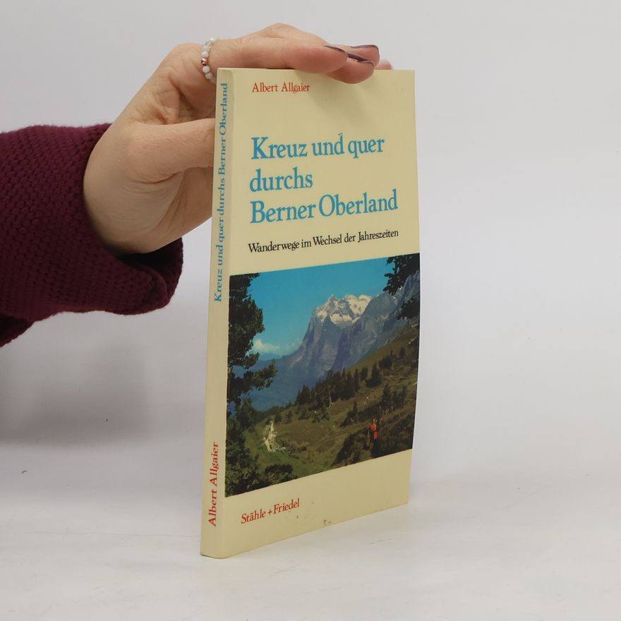 Albert Allgaier Kreuz und quer durchs Berner Oberland