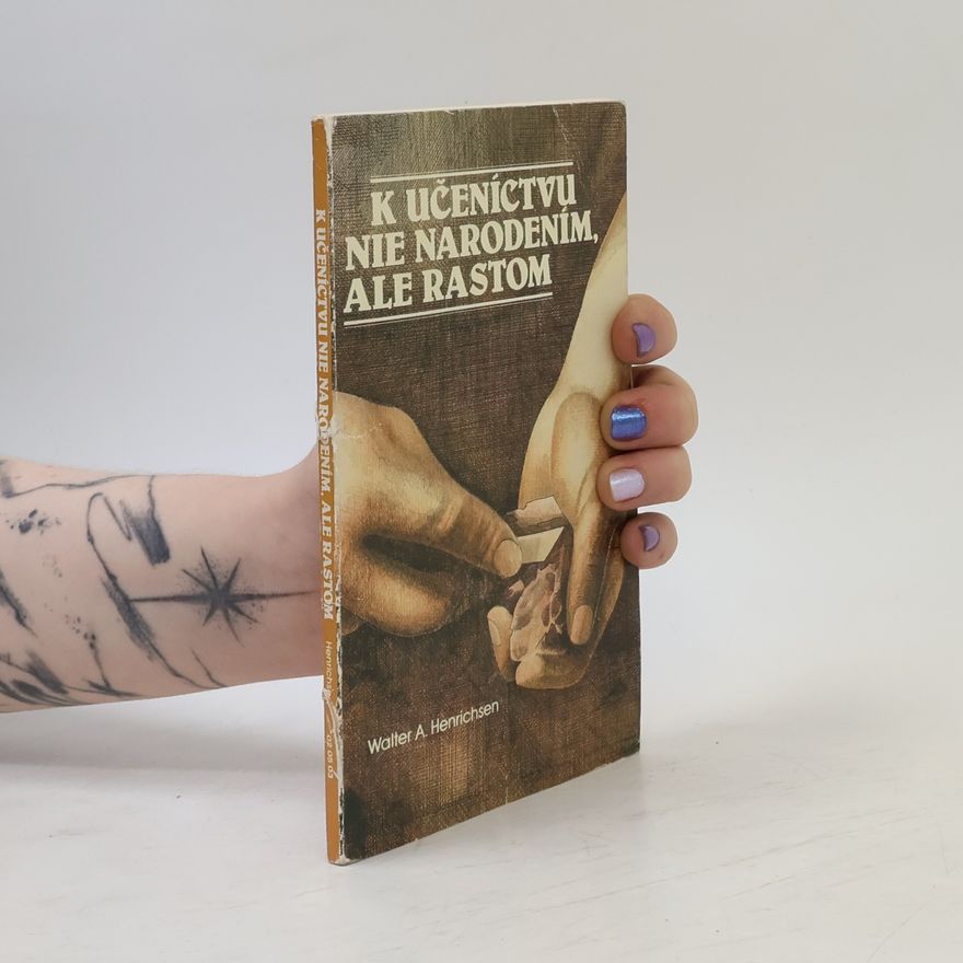 Walter A. Henrichsen K učeníctvu nie narodením ale rastom