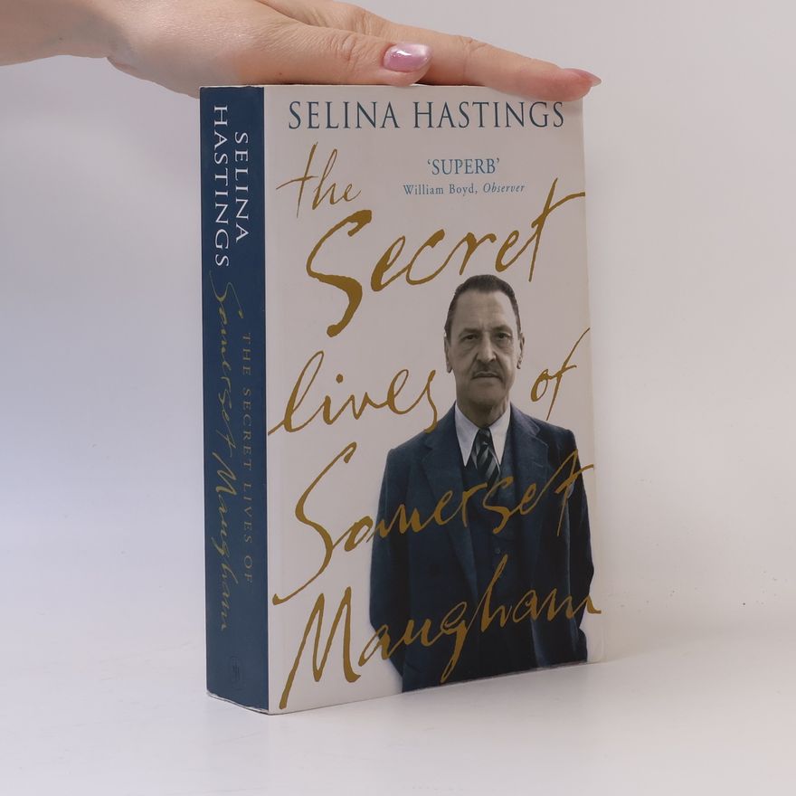 Selina Hastings The Secret Lives of Somerset Maugham