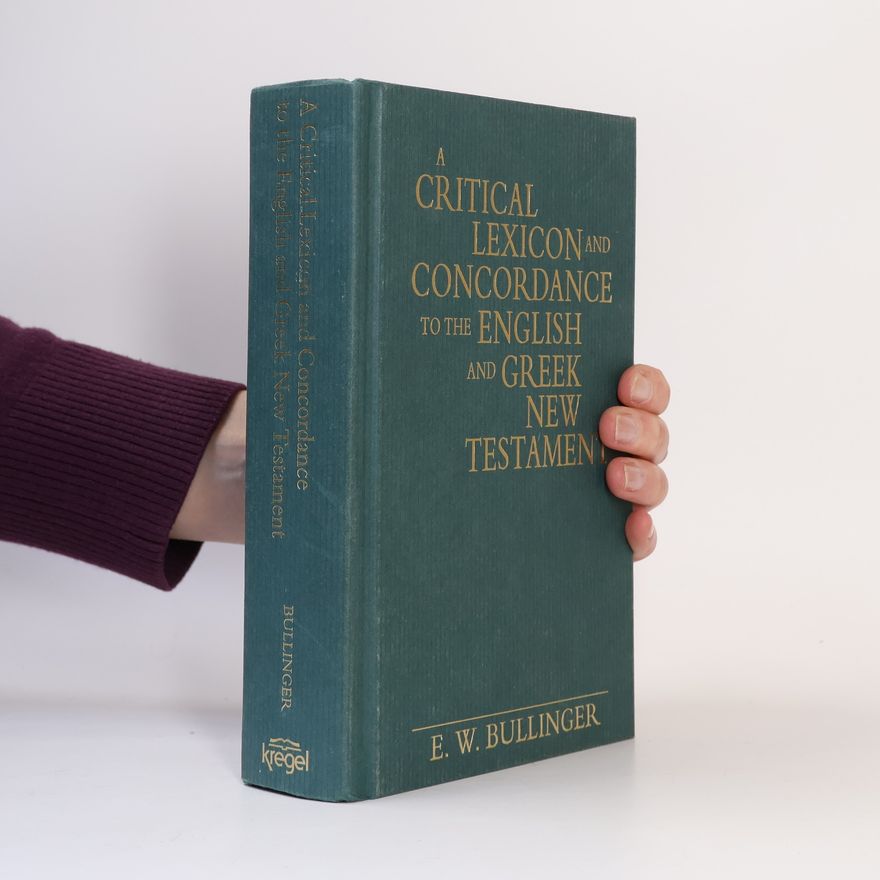 E. W. Bullinger A Critical Lexicon and Concordance to the English and Greek New Testament