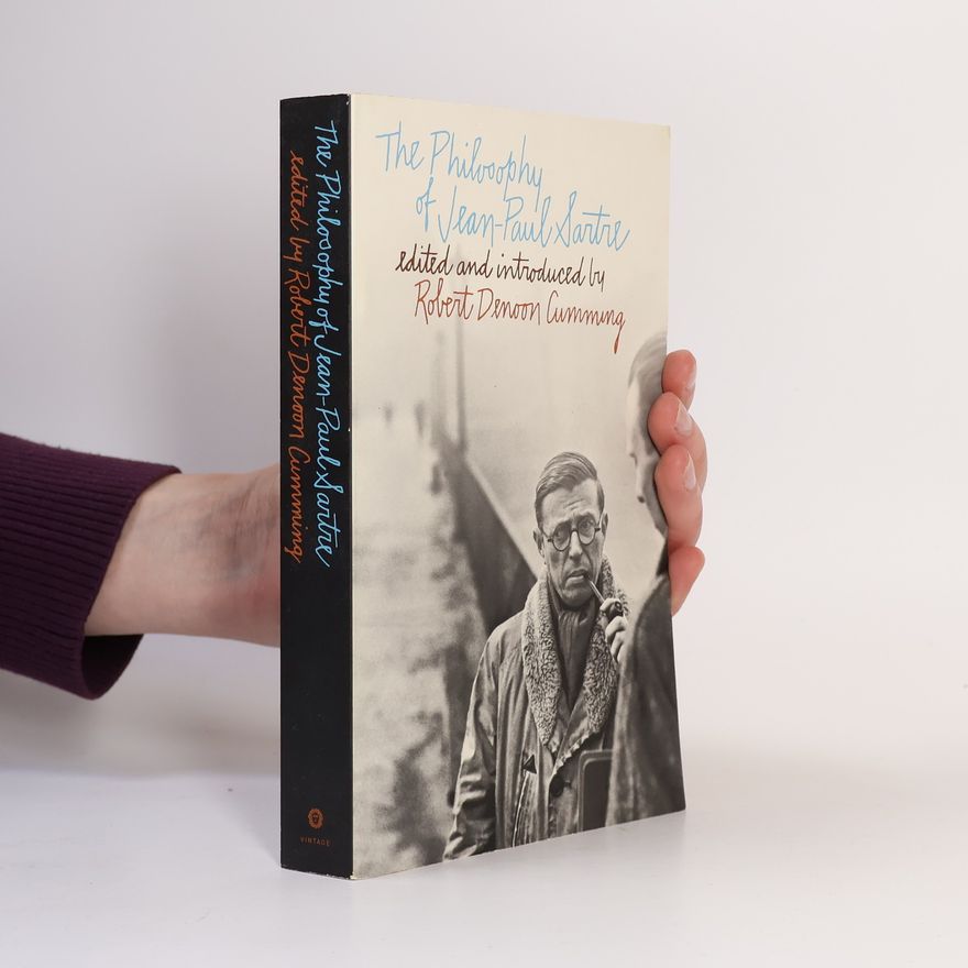 Robert Denoon Cumming The Philosophy of Jean-Paul Sartre