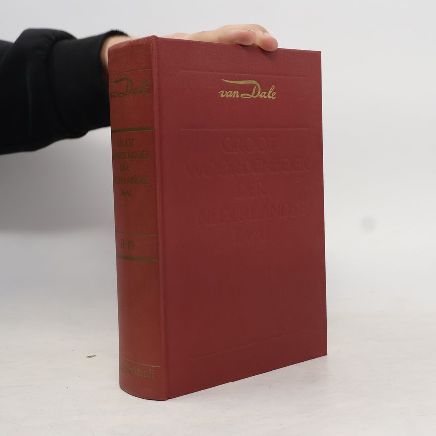 Johan Hendrik van Dale Groot woordenboek der Nederlandse taal. A-N