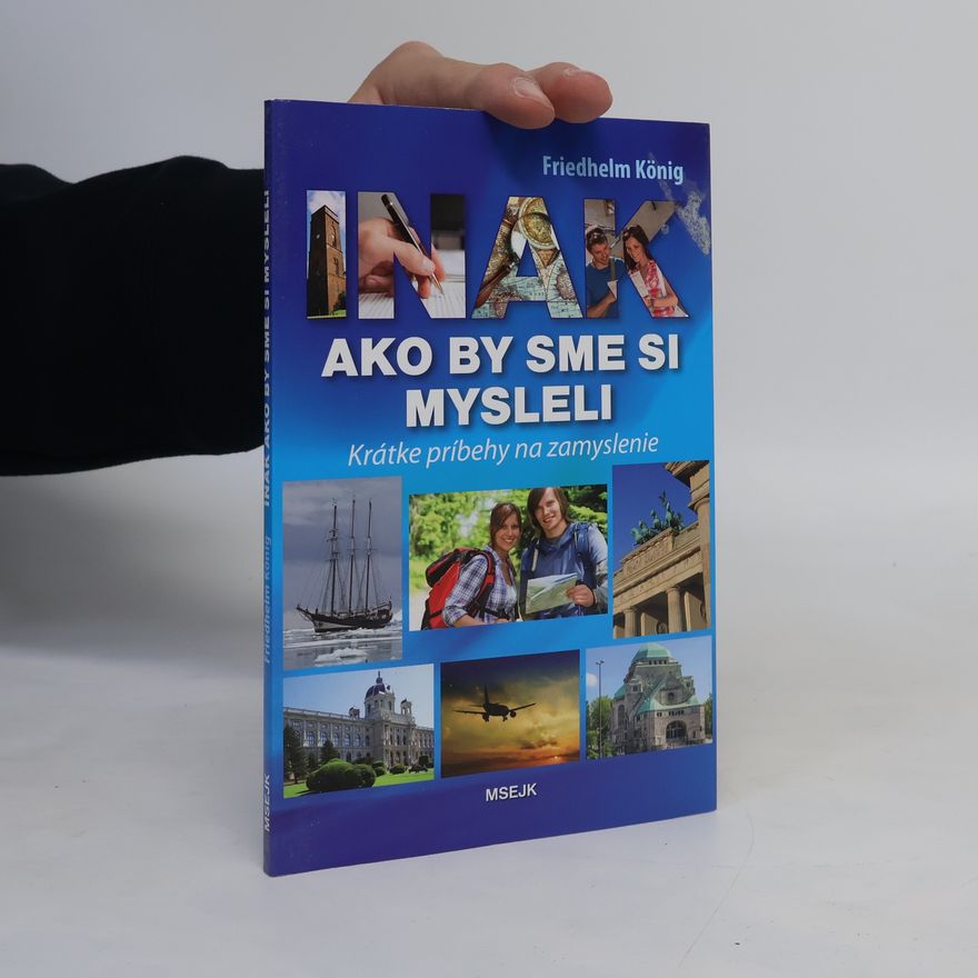 Friedhelm König Inak ako by sme si mysleli : krátke príbehy na zamyslenie