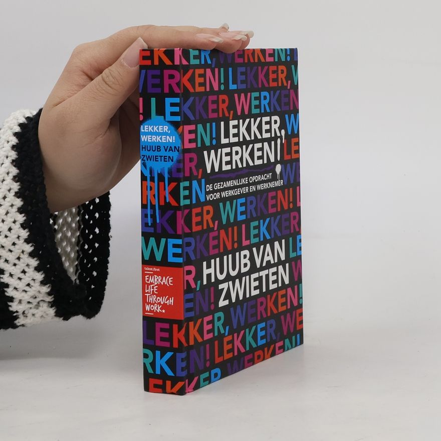 Huub van Zwieten Lekker, werken! De gezamenlijke opdracht voor werkgever en werknemer