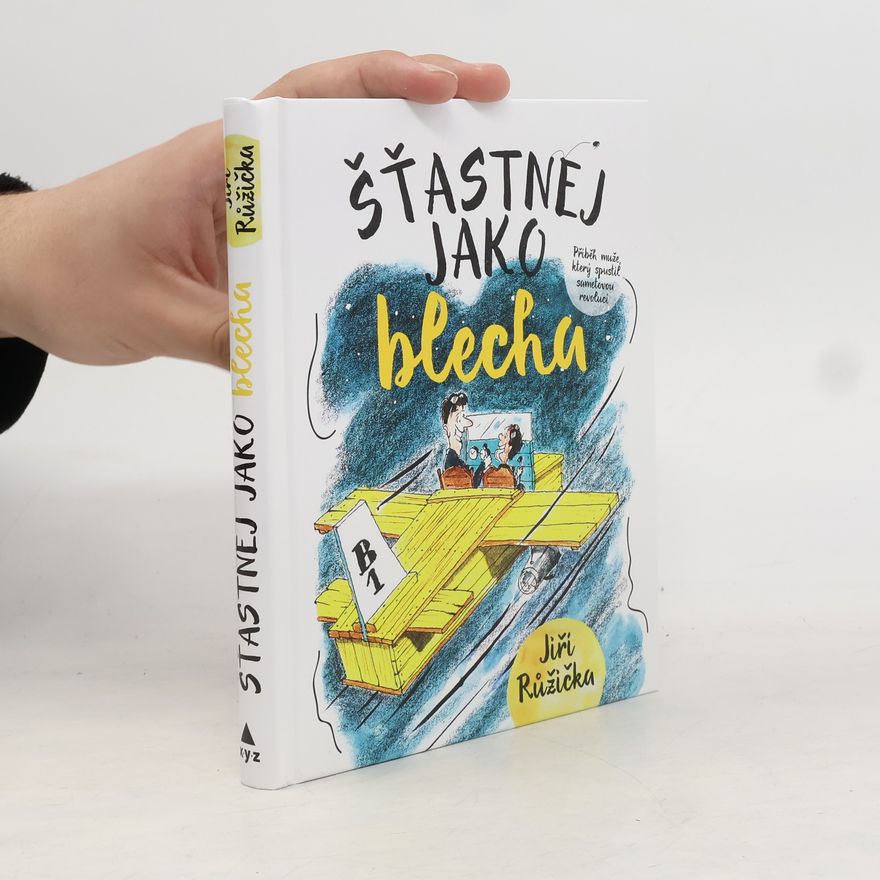 Jiří Růžička Šťastnej jako blecha : příběh muže, který spustil sametovou revoluci