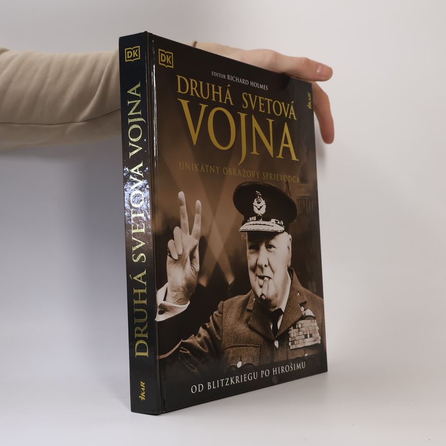Richard Holmes Druhá svetová vojna: Unikátny obrazový sprievodca