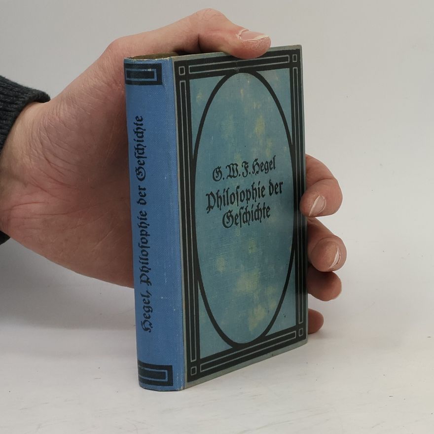 Hegel G. W. F. Philosophie der Geschichte