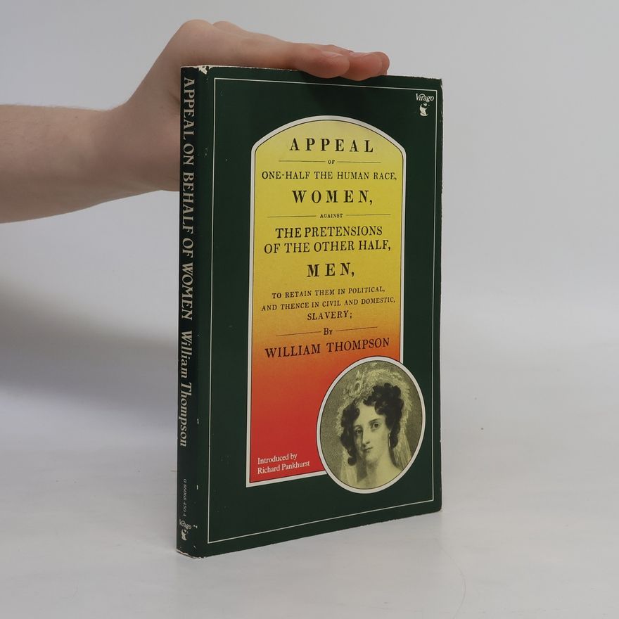 Richard Keir Pethick Pankhurst Appeal of One Half the Human Race Women Against the Pretensions of the Other Half Men to Retain Them in Political and Thence in Civil and Domestic Slavery