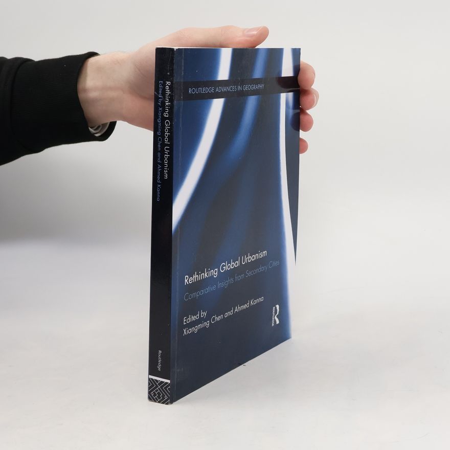 Ahmed Kanna Routledge Advances In Geography - 7: Rethinking Global Urbanism