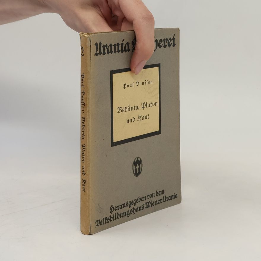 Paul Deussen Vedanta, Platon und Kant: Kultur und Weisheit der alten Inder