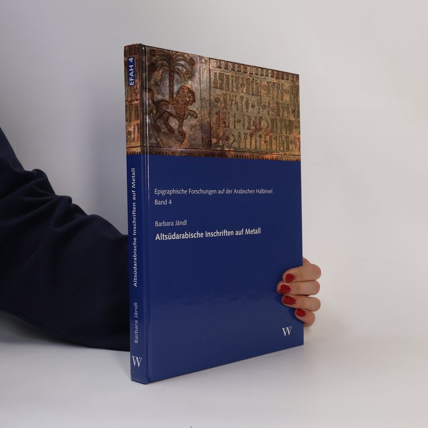 Barbara Jändl Epigraphische Forschungen auf der Arabischen Halbinsel - 4: Altsüdarabische Inschriften auf Metall