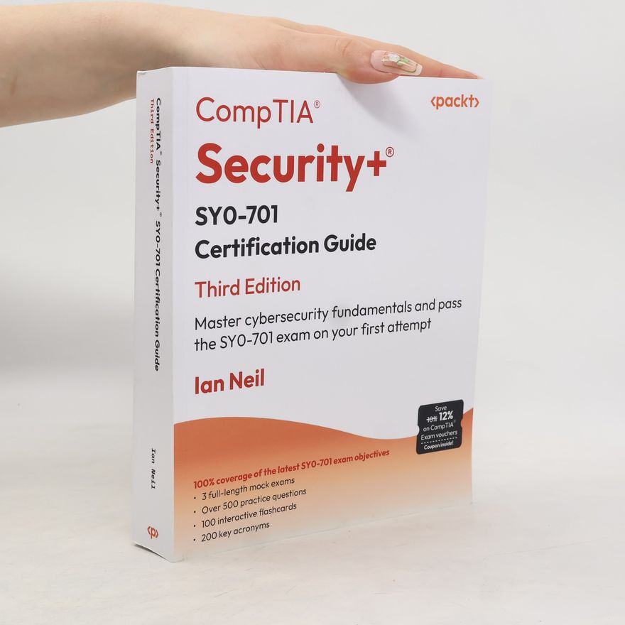 Ian Neil CompTIA Security+ SY0-701 Certification Guide