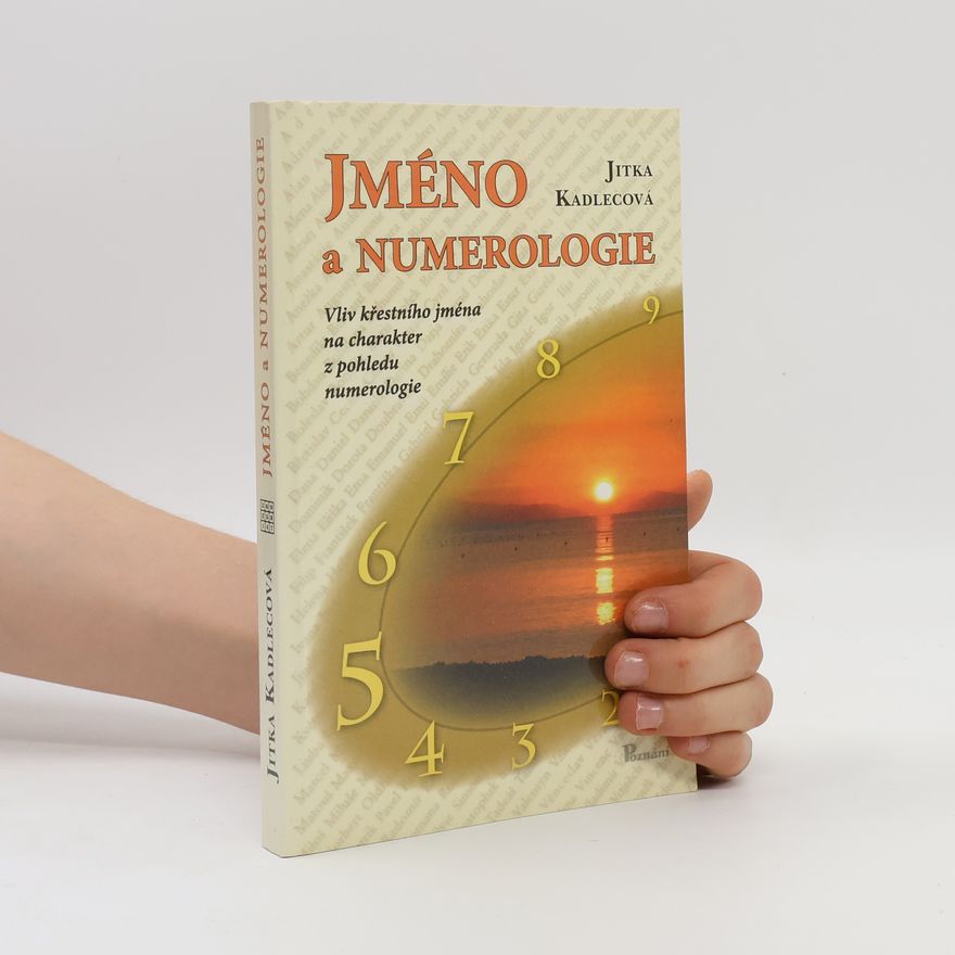 Jitka Kadlecová Jméno a numerologie : Vliv křestního jména na charakter z pohledu numerologie