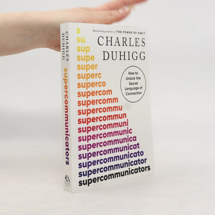 Charles Duhigg Supercommunicators
