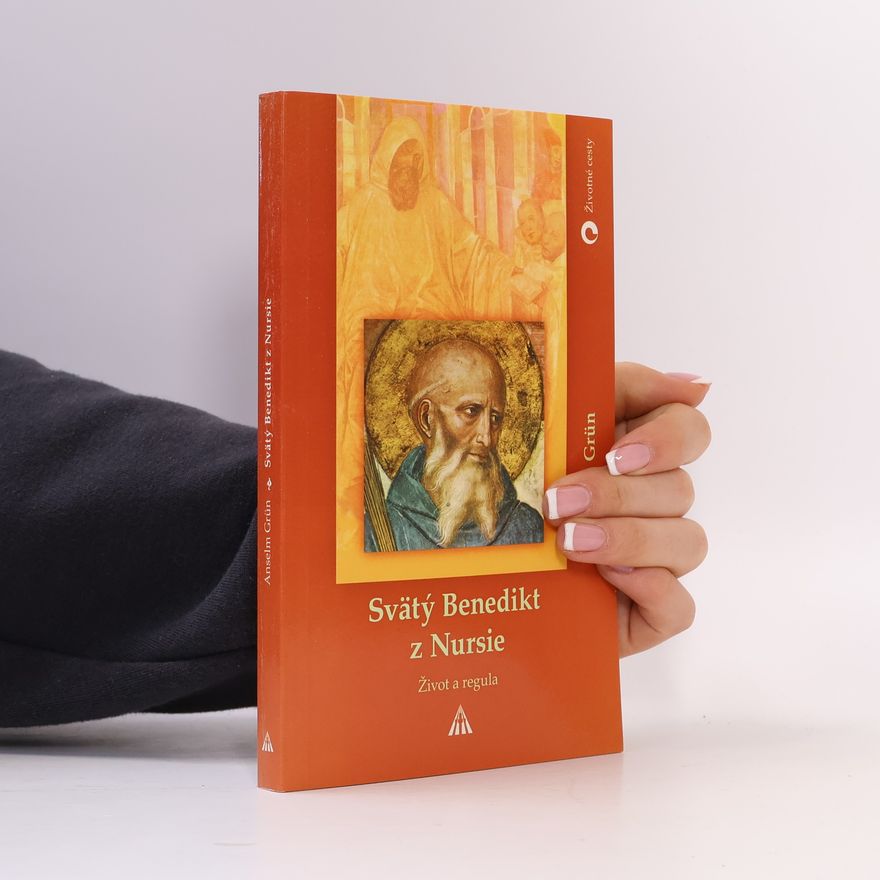 Anselm Grün Svätý Benedikt z Nursie. Život a regula