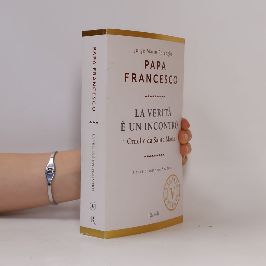 Papa Francesco Vintage: La verità è un incontro. Omelie da Santa Marta