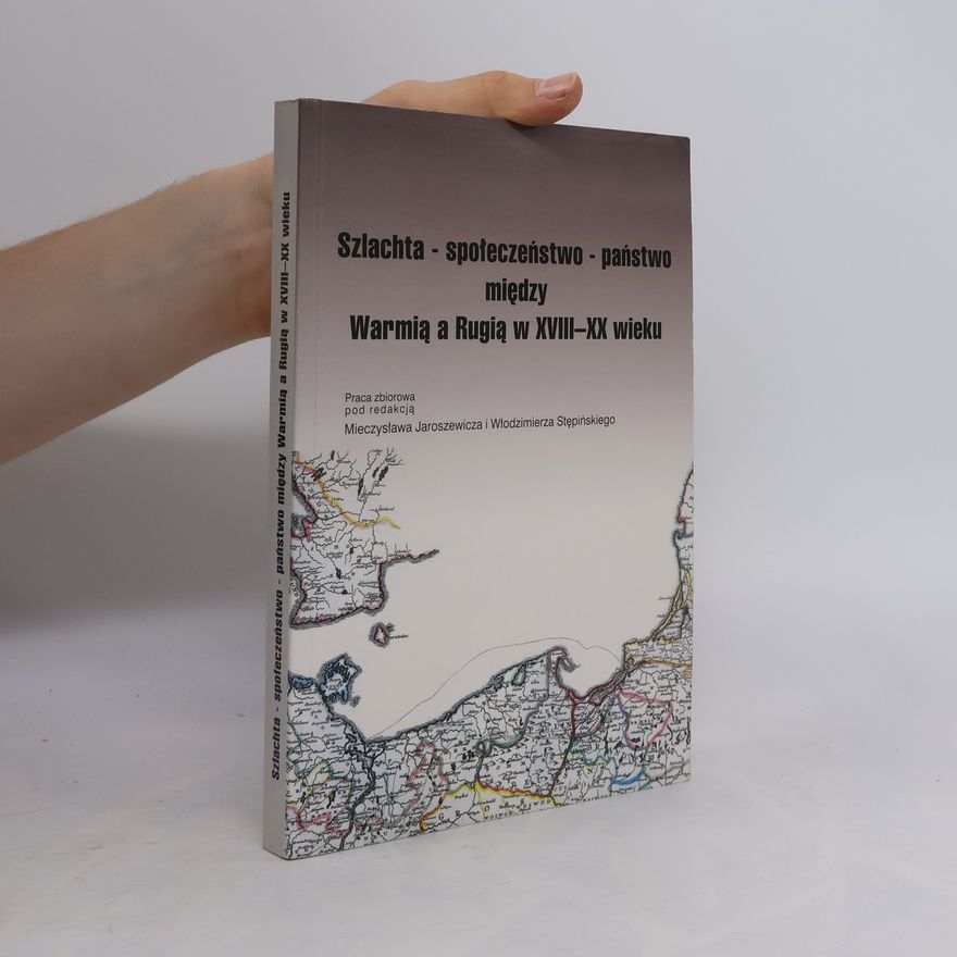 Włodzimierz Stępiński Szlachta - społeczeństwo - państwo między Warmią a Rugią w XVIII-XX wieku