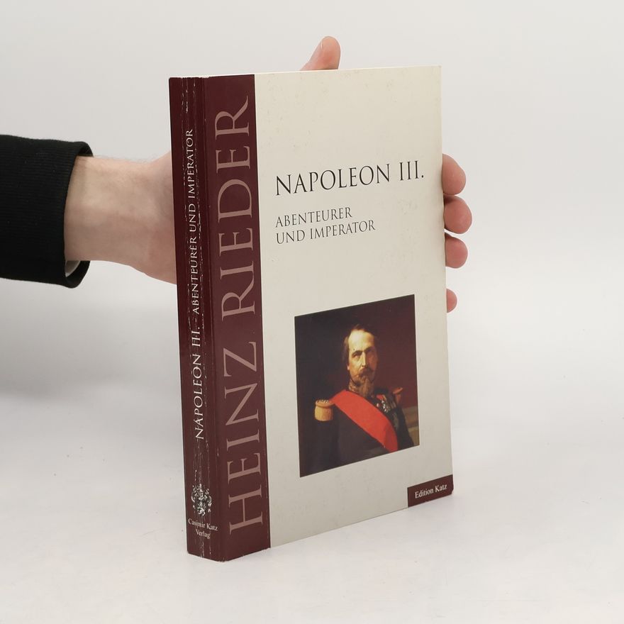 Heinz Rieder Napoleon III. Abenteurer und Imperator
