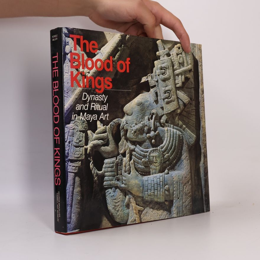 Mary Miller The Blood of Kings: Dynasty and Ritual in Maya Art