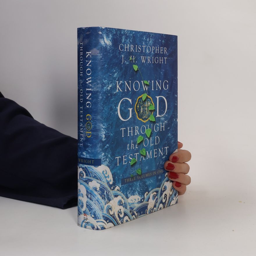 Christopher J. H. Wright Knowing God Through the Old Testament