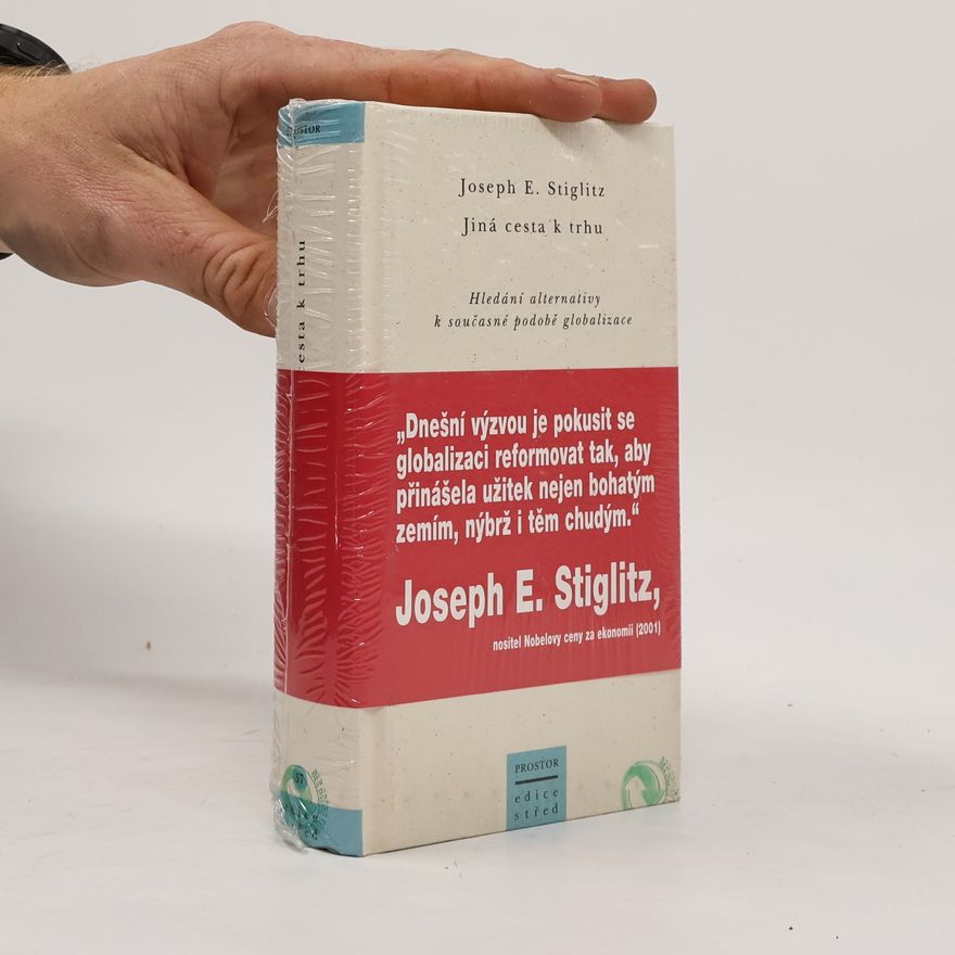 Joseph Stiglitz Jiná cesta k trhu : hledání alternativy k současné podobě globalizace