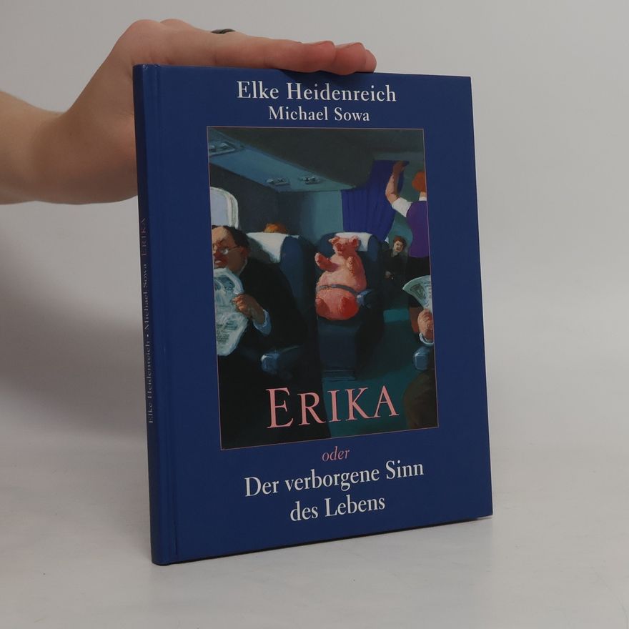 Elke Heidenreich Erika oder Der verborgene Sinn des Lebens
