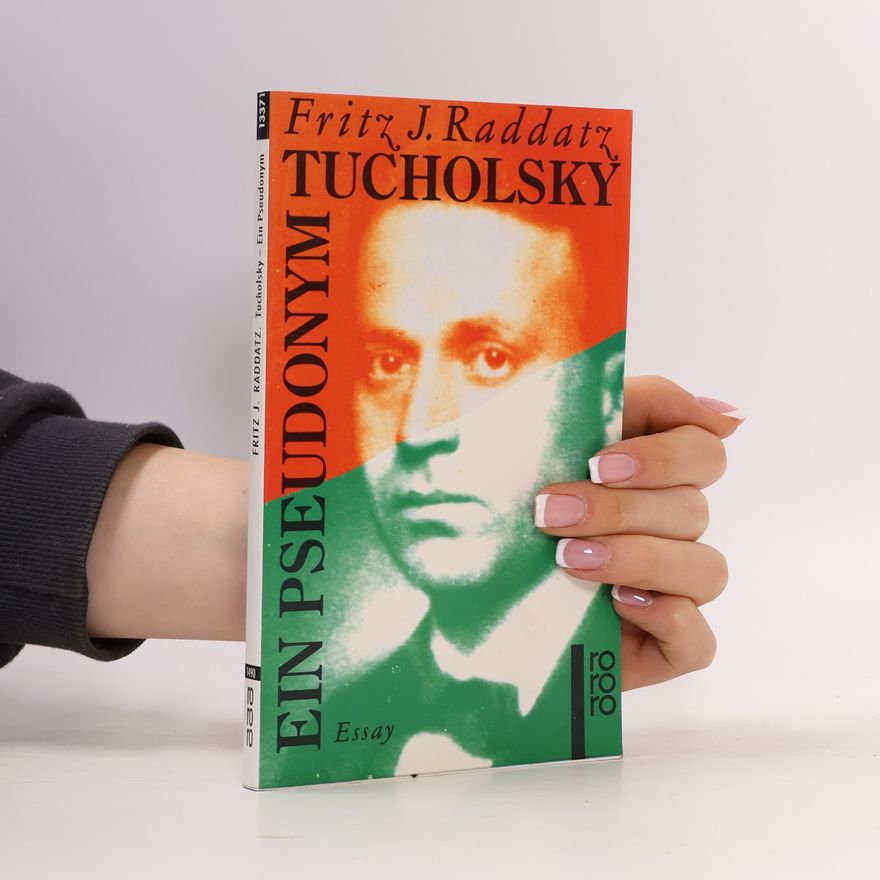 Fritz J. Raddatz Tucholsky, ein Pseudonym