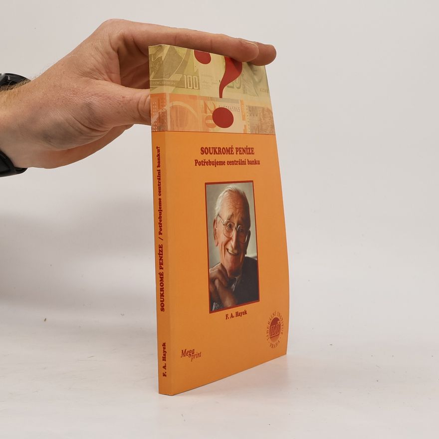 Friedrich August Hayek Soukromé peníze: Potřebujeme centrální banku?