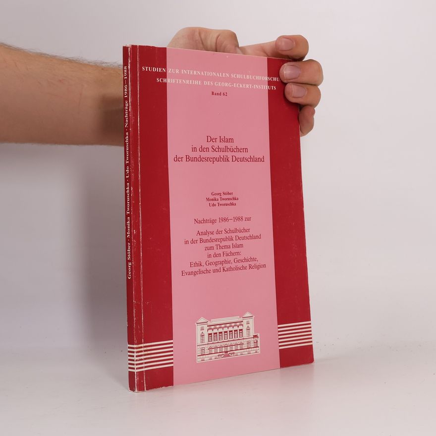 Georg Stöber Nachträge 1986 - 1988 zur Analyse der Schulbücher in der Bundesrepublik Deutschland zum Thema Islam in den Fächern: Ethik, Geographie, Geschichte, Evangelische und Katholische Religion