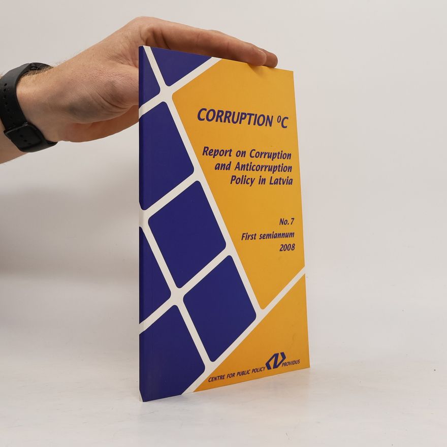 Kolektiv autorů Corruption °C: Report on Corruption and Anticorruption Policy in Latvia