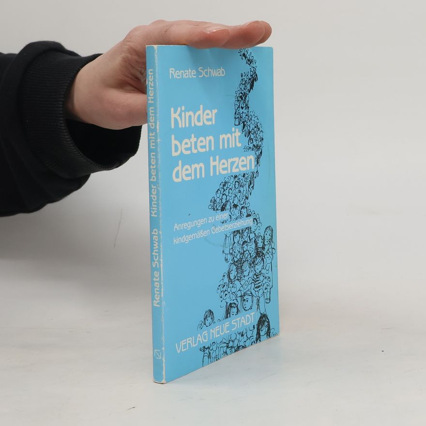 Renate Schwab Zum Beispiel: Kinder beten mit dem Herzen