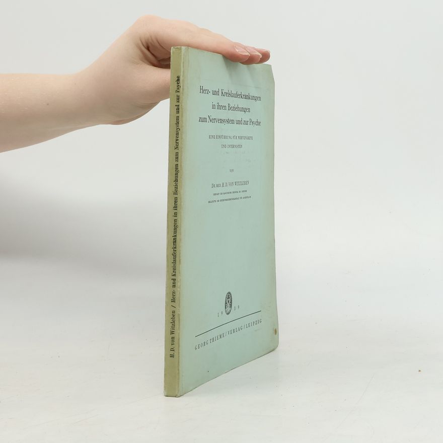H. D. von Witzleben Herz- und Kreislauferkrankungen in ihren Beziehungen zum Nervensystem und zur Psyche
