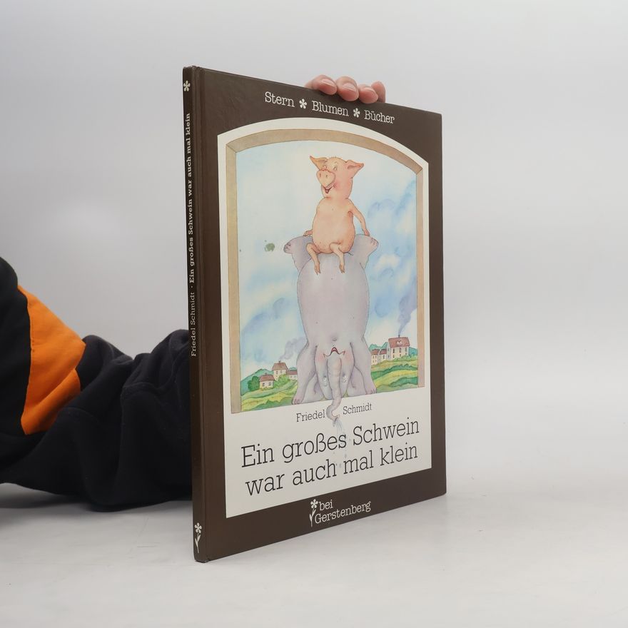 Friedel Schmidt Ein grosses Schwein war auch mal klein