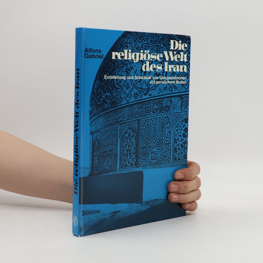 Alfons Gabriel Die religiöse Welt des Iran