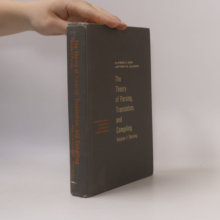JEFFREY D. ULLMAN Prentice-Hall Series in Automatic Computation - 1: The Theory of Parsing, Translation, and Compiling