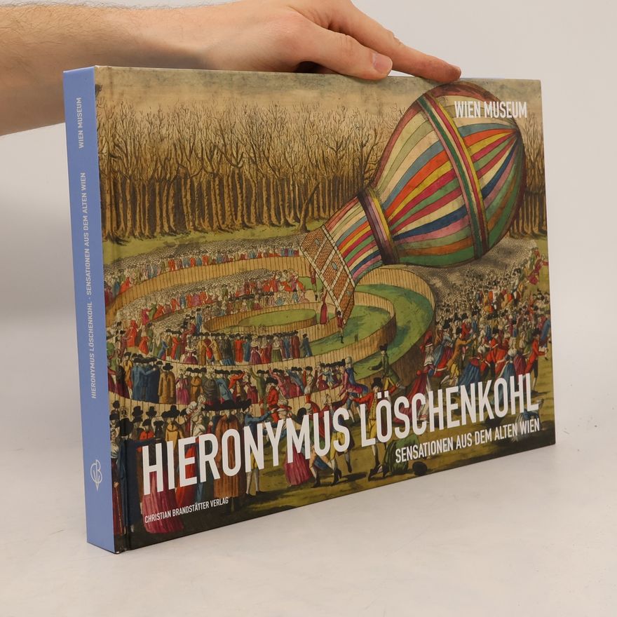 Wien Museum Hieronymus Löschenkohl : Sensationen aus dem alten Wien