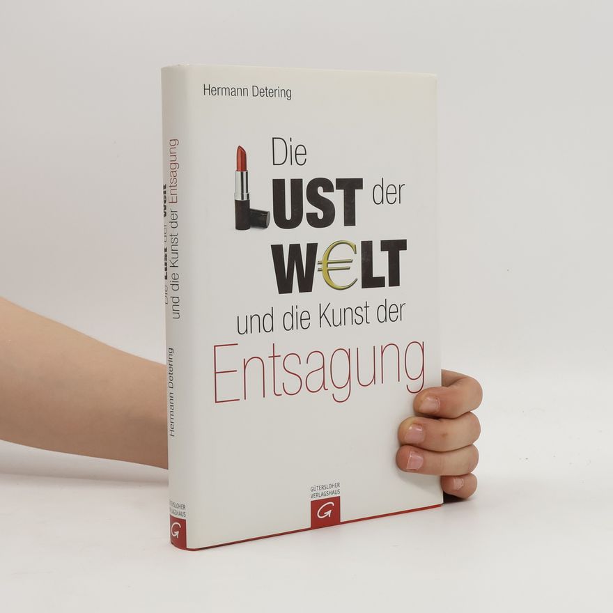 Hermann Detering Die Lust der Welt und die Kunst der Entsagung