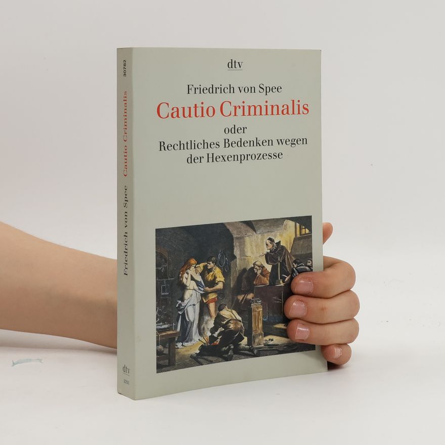 Friedrich Spee Cautio criminalis oder rechtliches Bedenken wegen der Hexenprozesse