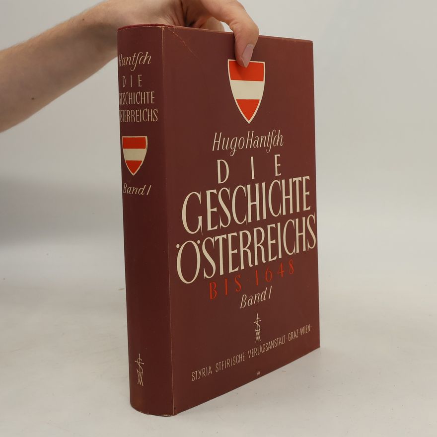 Hugo Hantsch Die Geschichte Österreichs bis 1648. Band I