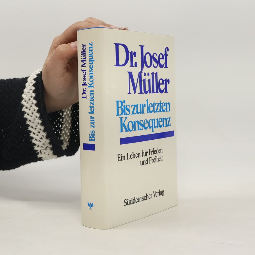 Josef Müller Bis zur letzten Konsequenz