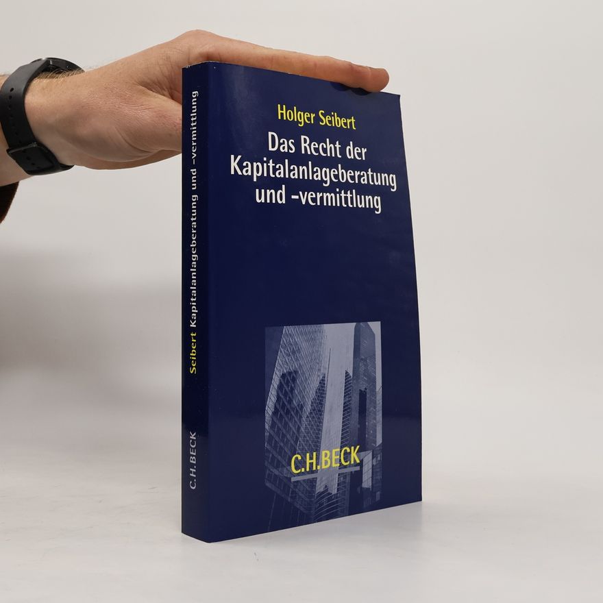 Holger Seibert Das Recht der Kapitalanlageberatung und -vermittlung