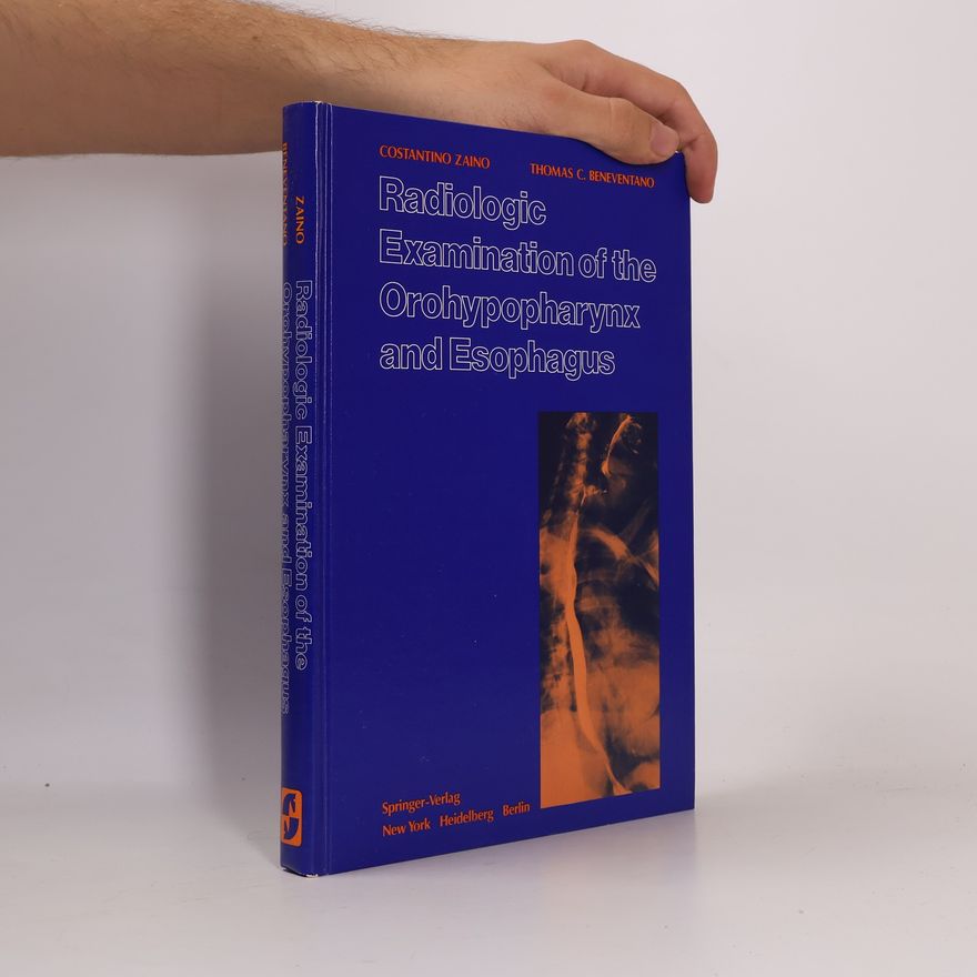 Thomas C. Beneventano Radiologic Examination of the Orohypopharynx and Esophagus