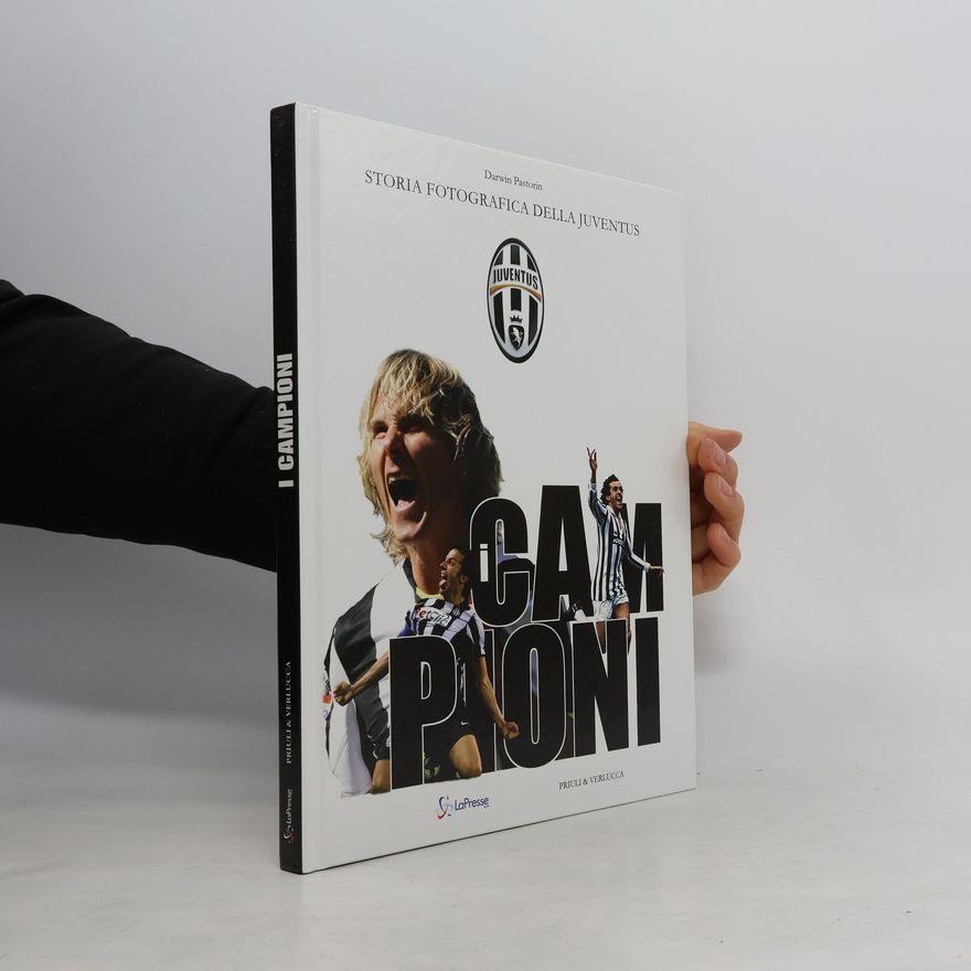 Darwin Pastorin Campioni. Storia fotografica della Juventus
